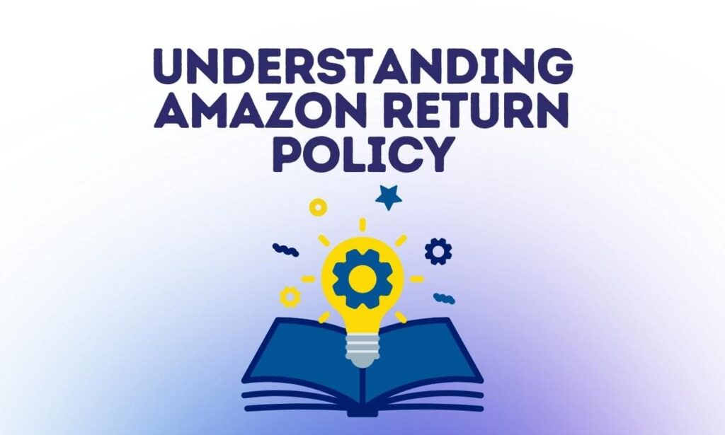 understanding amazon return policy