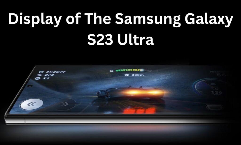 Display of The Samsung Galaxy S23 Ultra